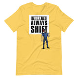 I WORK THE ALWAYS SHIFT (SHIRT)