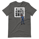 I WORK THE ALWAYS SHIFT (SHIRT)
