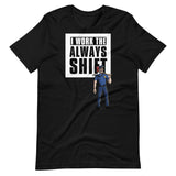 I WORK THE ALWAYS SHIFT (SHIRT)