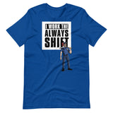 I WORK THE ALWAYS SHIFT (SHIRT)